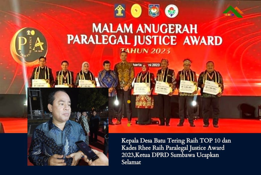 Kepala Desa Batu Tering Raih TOP 10 dan Kades Rhee Raih Paralegal Justice Award 2023,Ketua DPRD Sumbawa Ucapkan Selamat