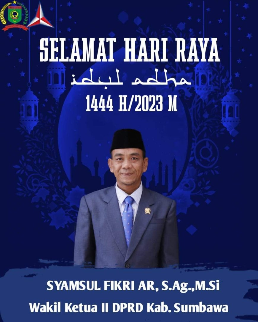 Wakil Ketua DPRD Sumbawa Symsul Fikri AR.S.Ag.M.Si mengucapkan Selamat Hari Raya Iedul Adha 1444 H