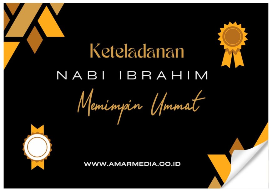 Keteladanan Nabiullah Ibrahim Memimpin Umat