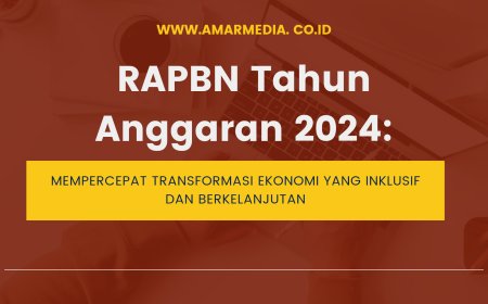 RAPBN Tahun Anggaran 2024: Mempercepat Transformasi Ekonomi yang Inklusif dan Berkelanjutan