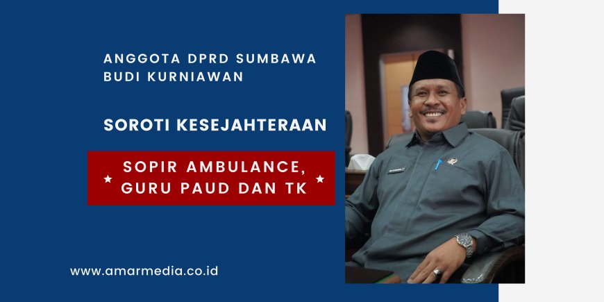 Anggota DPRD Sumbawa Budi Kurniawan Soroti Kesejahteraan Sopir Ambulance, Guru Paud dan TK