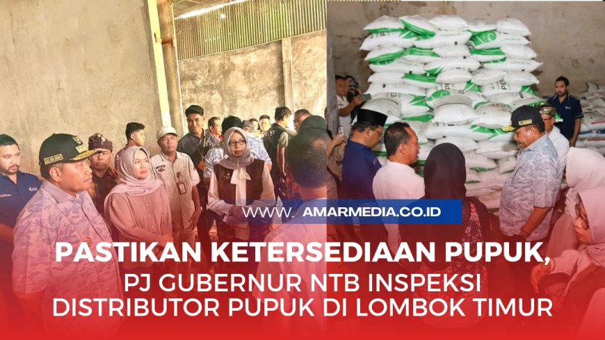 Pastikan Ketersediaan Pupuk, Pj Gubernur NTB Inspeksi Distributor Pupuk di Lombok Timur