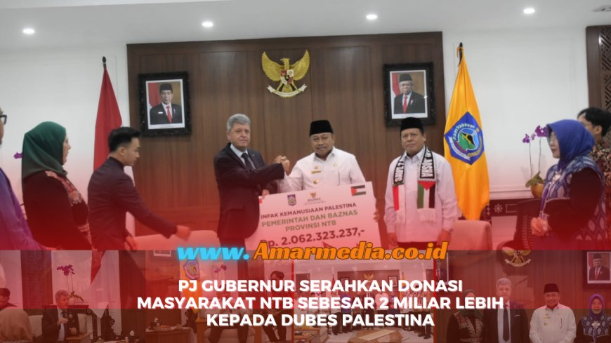 Pj Gubernur Serahkan Donasi Masyarakat NTB Sebesar 2 Miliar Lebih  Kepada Dubes Palestina