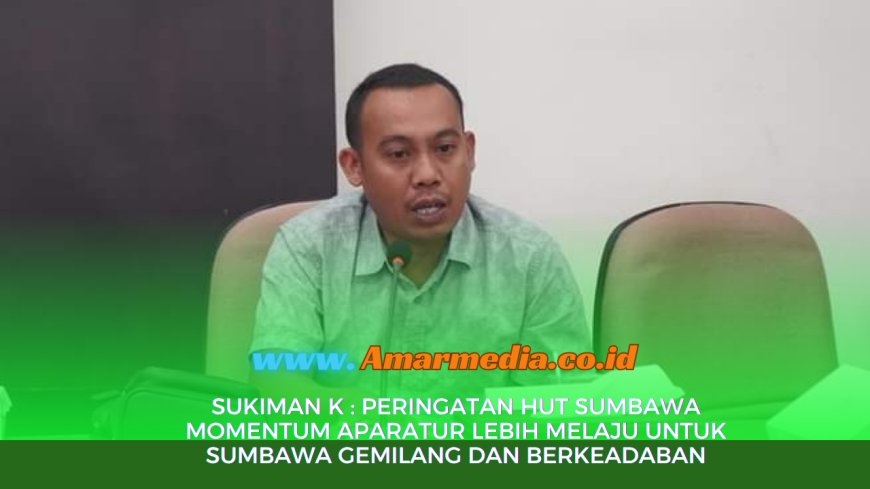 Sukiman K SPdI: Peringatan HUT Sumbawa Momentum Aparatur Lebih Melaju Untuk Sumbawa Gemilang dan Berkeadaban