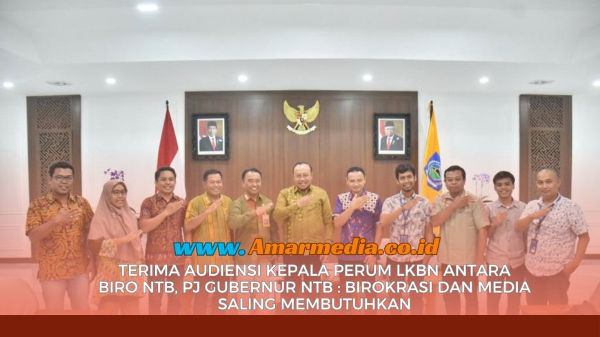 Terima Audiensi Kepala Perum LKBN ANTARA Biro NTB, PJ Gubernur NTB : Birokrasi dan Media Saling Membutuhkan