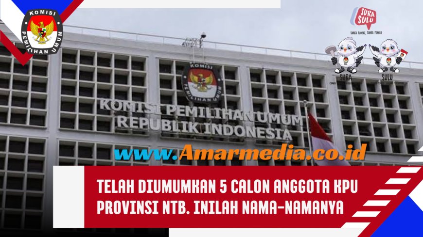 Telah Diumumkan 5 Calon Anggota KPU Provinsi NTB. Inilah Nama-namanya