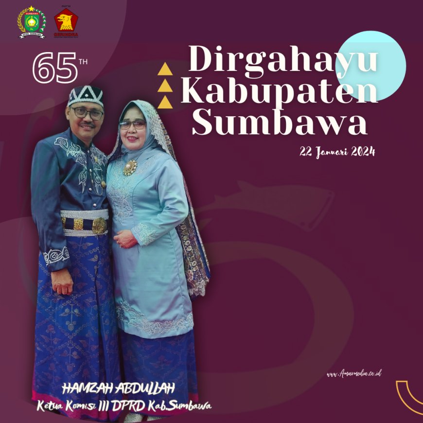 Ketua Komisi III DPRD Kabupaten Sumbawa Hamzah Abdullah Mengucapkan Dirgahayu Kabupaten Sumbawa ke 65