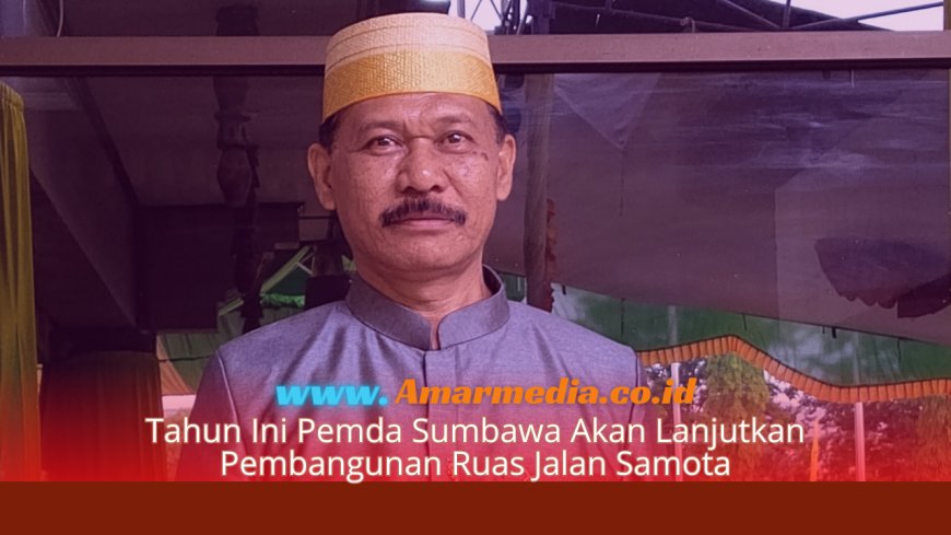 Tahun Ini Pemda Sumbawa Akan Lanjutkan Pembangunan Ruas Jalan Samota