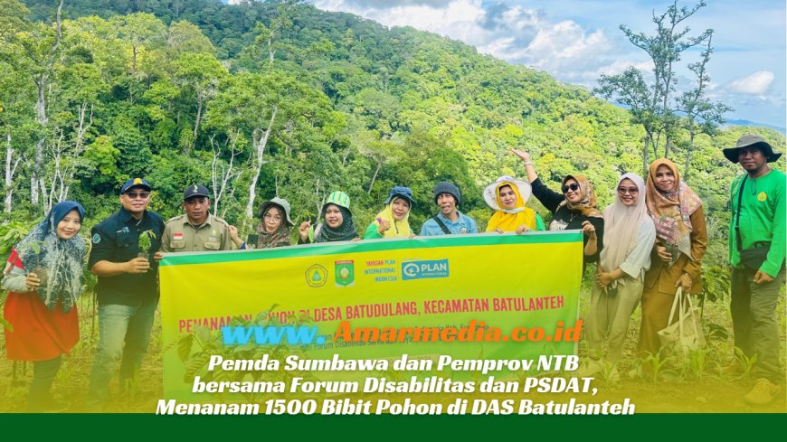 Pemda Sumbawa dan Pemprov NTB bersama Forum Disabilitas dan PSDAT, menanam 1500 Bibit Pohon di DAS Batulanteh