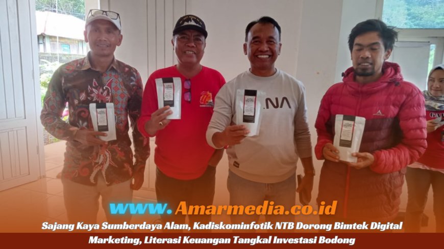 Sajang Kaya Sumberdaya Alam, Kadiskominfotik NTB Dorong Bimtek Digital Marketing, Literasi Keuangan Tangkal Investasi Bodong