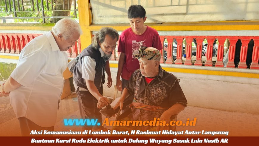 Aksi Kemanusiaan di Lombok Barat, H Rachmat Hidayat Antar Langsung Bantuan Kursi Roda Elektrik untuk Dalang Wayang Sasak Lalu Nasib AR