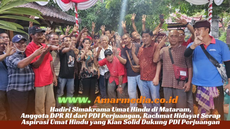 Hadiri Simakrama Umat Hindu di Mataram, Anggota DPR RI dari PDI Perjuangan, Rachmat Hidayat Serap Aspirasi Umat Hindu yang Kian Solid Dukung PDI Perjuangan