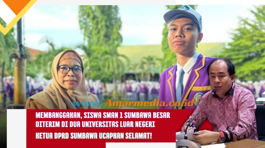 Membanggakan, Siswa SMAN 1 Sumbawa Besar Diterima di Dua Universitas Luar Negeri Ketua DPRD Sumbawa Ucapkan Selamat!