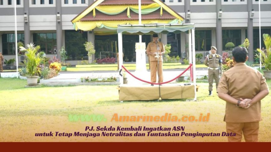 PJ. Sekda Kembali Ingatkan ASN untuk Tetap Menjaga Netralitas dan Tuntaskan Penginputan Data