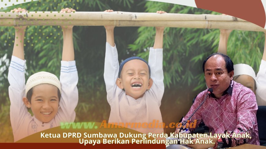 Ketua DPRD Sumbawa Dukung Perda Kabupaten Layak Anak, Upaya Berikan Perlindungan Hak Anak