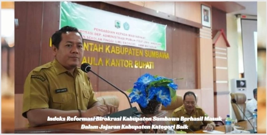 Indeks Reformasi Birokrasi Kabupaten Sumbawa Berhasil Masuk Dalam Jajaran Kabupaten Kategori Baik