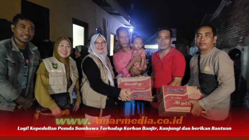 Lagi. Kepedulian Pemda Sumbawa Terhadap Korban Banjir, Kunjungi dan berikan Bantuan