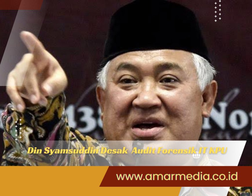 Din Syamsuddin Desak  Audit Forensik IT KPU