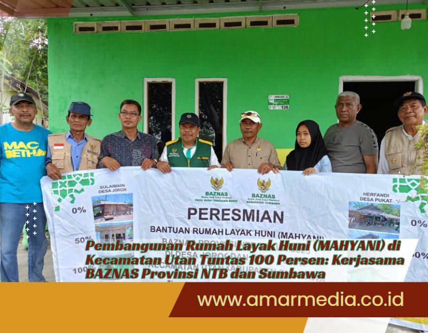 Pembangunan Rumah Layak Huni (MAHYANI) di Kecamatan Utan Tuntas 100 Persen: Kerjasama BAZNAS Provinsi NTB dan Sumbawa