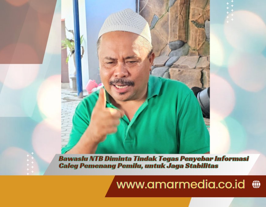Bawaslu NTB Diminta Tindak Tegas Penyebar Informasi Caleg Pemenang Pemilu, untuk Jaga Stabilitas