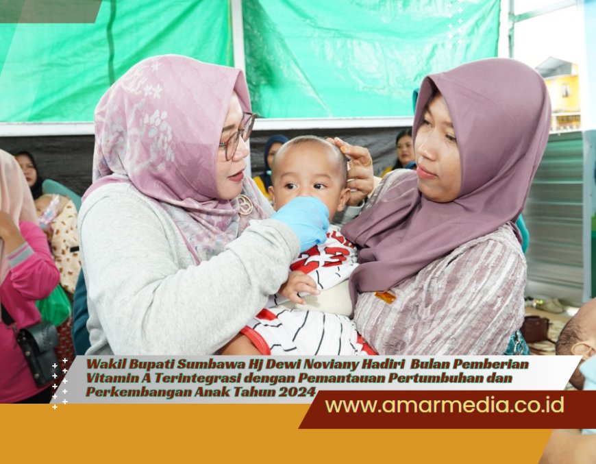 Wakil Bupati Sumbawa Hj Dewi Noviany Hadiri  Bulan Pemberian Vitamin A Terintegrasi dengan Pemantauan Pertumbuhan dan Perkembangan Anak Tahun 2024