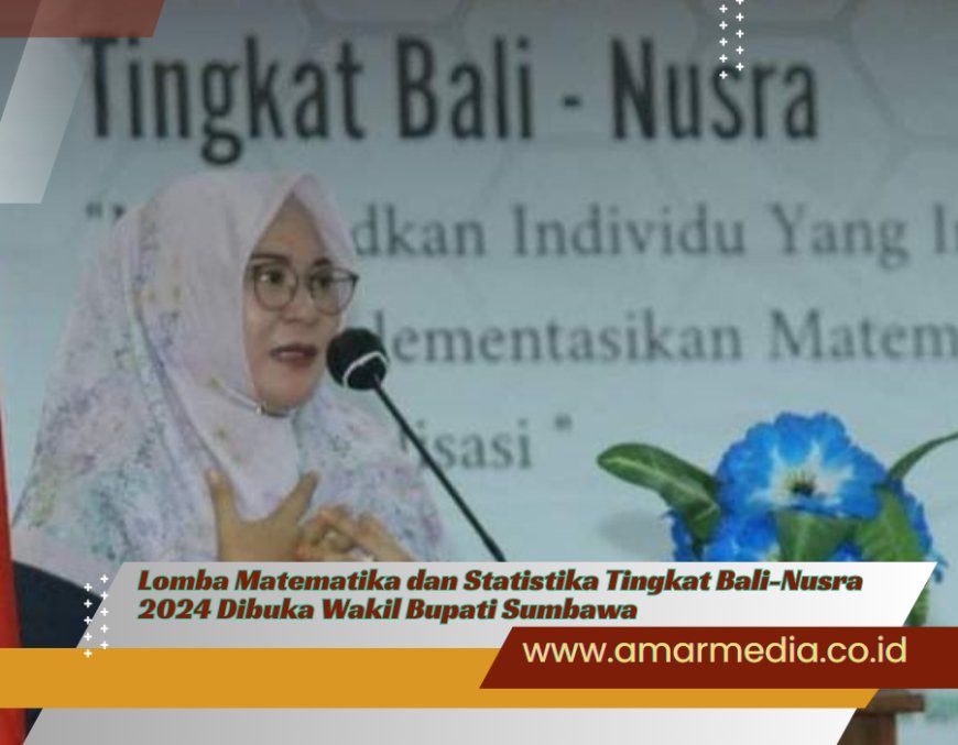 Lomba Matematika dan Statistika Tingkat Bali-Nusra 2024 Dibuka Wakil Bupati Sumbawa