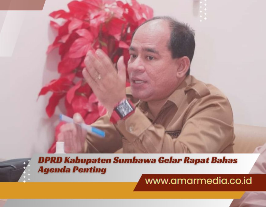 DPRD Kabupaten Sumbawa Gelar Rapat Bahas Agenda Penting