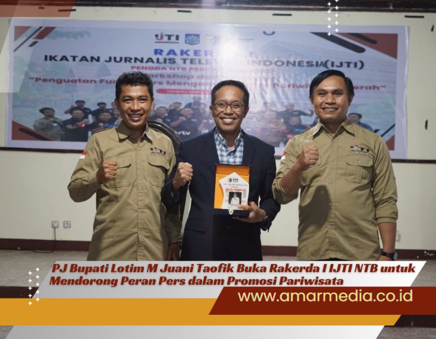 PJ Bupati Lotim M Juani Taofik Buka Rakerda I IJTI NTB untuk Mendorong Peran Pers dalam Promosi Pariwisata