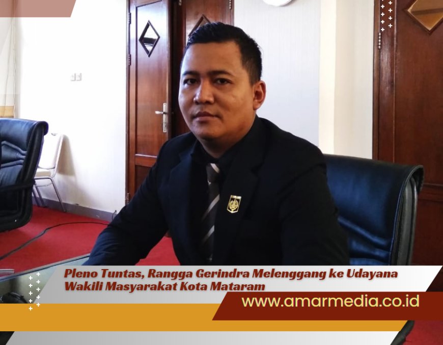 Pleno Tuntas, Rangga Gerindra Melenggang ke Udayana Wakili Masyarakat Kota Mataram