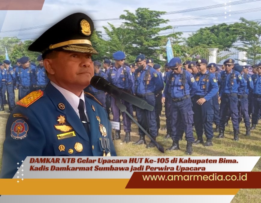 DAMKAR NTB Gelar Upacara HUT Ke-105 di Kabupaten Bima. Kadis Damkarmat Sumbawa Jadi Perwira Upacara