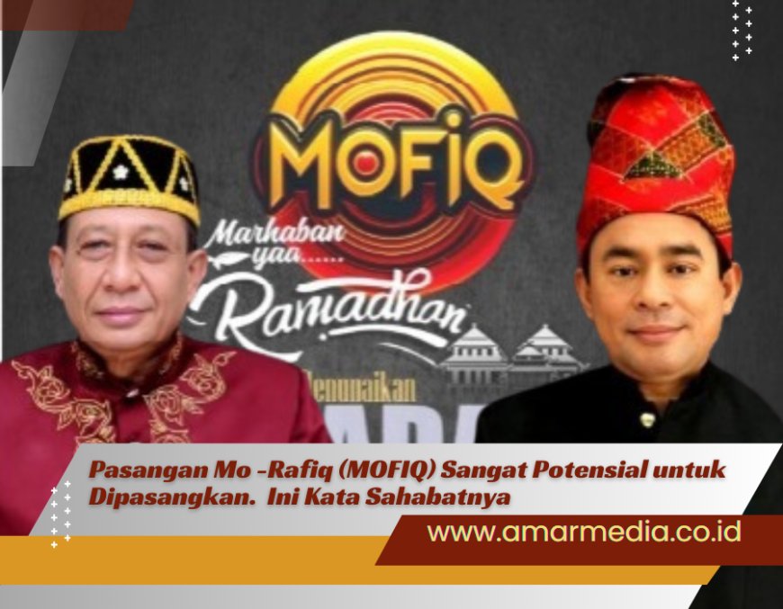 Pasangan Mo -Rafiq (MOFIQ) Sangat Potensial untuk Dipasangkan.  Ini Kata Sahabatnya