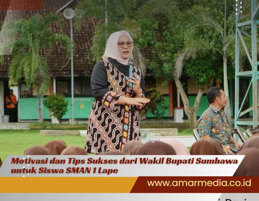 Motivasi dan Tips Sukses dari Wakil Bupati Sumbawa untuk Siswa SMAN 1 Lape