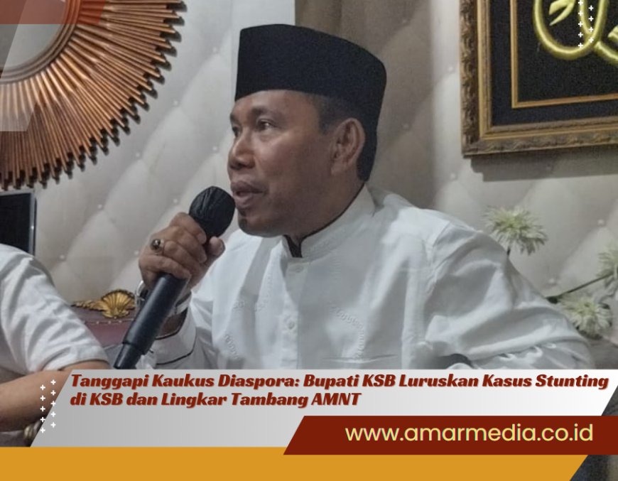 Tanggapi Kaukus Diaspora: Bupati KSB Luruskan Kasus Stunting di KSB dan Lingkar Tambang AMNT
