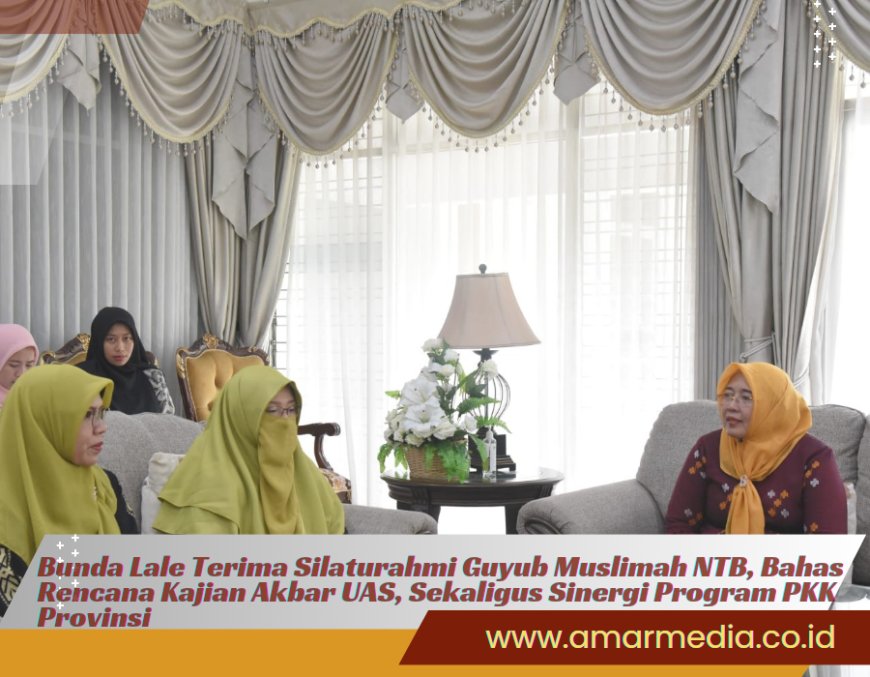 Bunda Lale Terima Silaturahmi Guyub Muslimah NTB, Bahas Rencana Kajian Akbar UAS, Sekaligus Sinergi Program PKK Provinsi