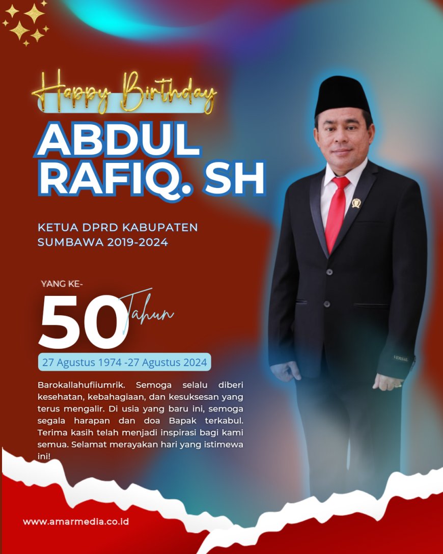 Pimpinan Redaksi Amarmedia mengucapkan Selamat Ulang Tahun Ketua DPRD Kabupaten Sumbawa 2019-2024 Bapak Abdul Rafiq SH