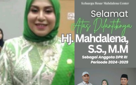 Keluarga Besar Mahdalena Center Mengucapkan Selamat dan Sukses Atas Dilantiknya Hj.  Mahdalena, S.S., M.M Sebagai Anggota DPR RI 2024-2029