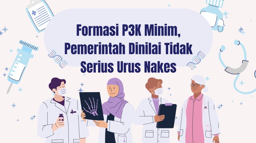 Formasi  P3K Minim, Pemerintah Dinilai Tidak Serius Urus Nakes