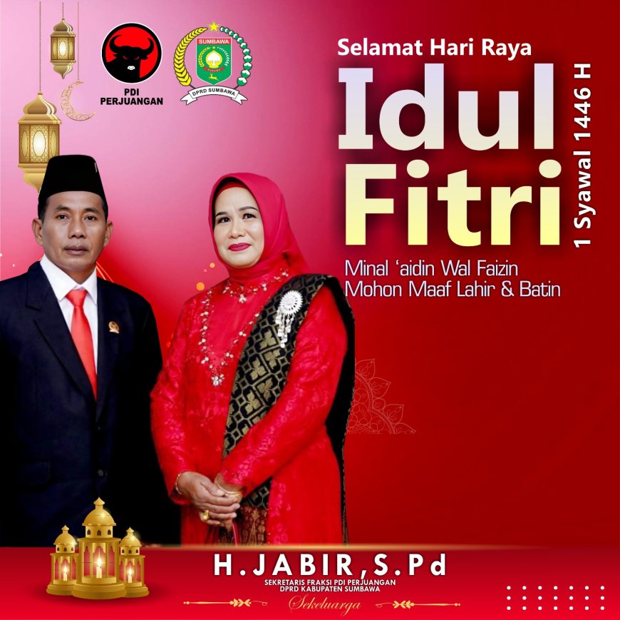 Anggota DPRD Sumbawa H Jabir SPd mengucapkan Selamat Hari Raya Iedul Fitri 1 Syawal 1446 H