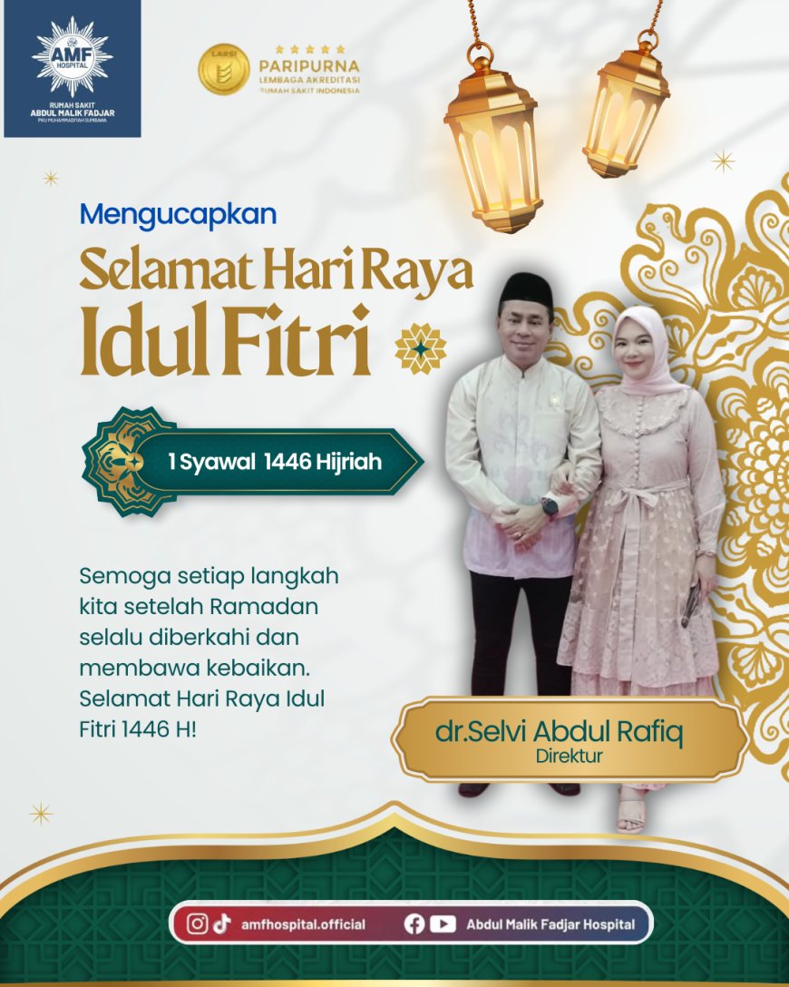 Segenap Direksi dan Karyawan Rumah Sakit Abdul Malik Fadjar PKU Muhamadiyah Sumbawa Mengucapkan Selamat Hari Raya Iedul Fitri 1 Syawal 1446 H