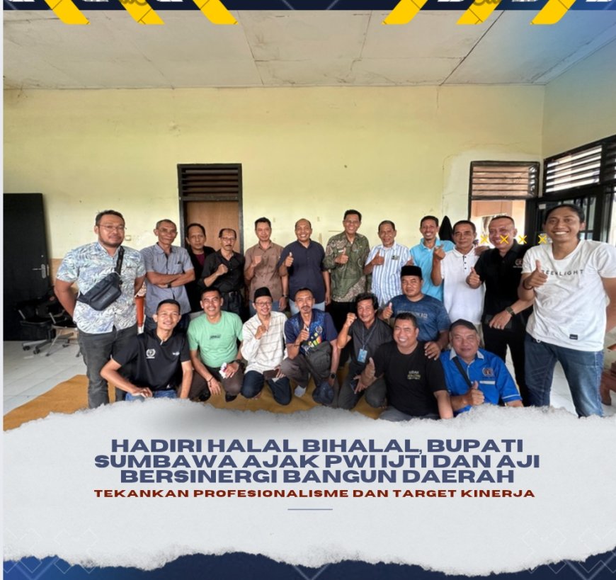 Hadiri Halal Bihalal, Bupati Sumbawa Ajak PWI IJTI dan AJI Bersinergi Bangun Daerah, Tekankan Profesionalisme dan Target Kinerja