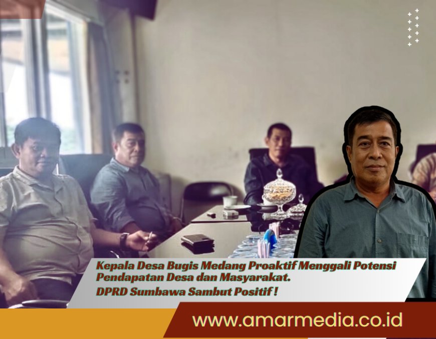 Kepala Desa Bugis Medang Proaktif Menggali Potensi Pendapatan Desa dan Masyarakat. DPRD Sumbawa Sambut Positif !