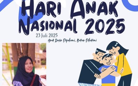 Selamat Hari Anak Nasional 2025. Anak Ingin Dipahami, Bukan Dihakimi