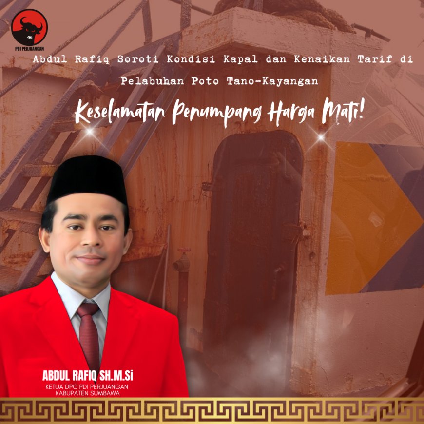 Abdul Rafiq Soroti Kondisi Kapal dan Kenaikan Tarif di Pelabuhan Poto Tano-Kayangan: Keselamatan Penumpang Harga Mati!