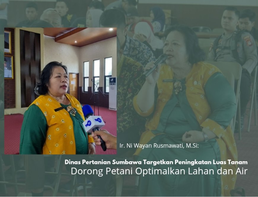 Dinas Pertanian Sumbawa Targetkan Peningkatan Luas Tanam,Dorong Petani Optimalkan Lahan dan Air