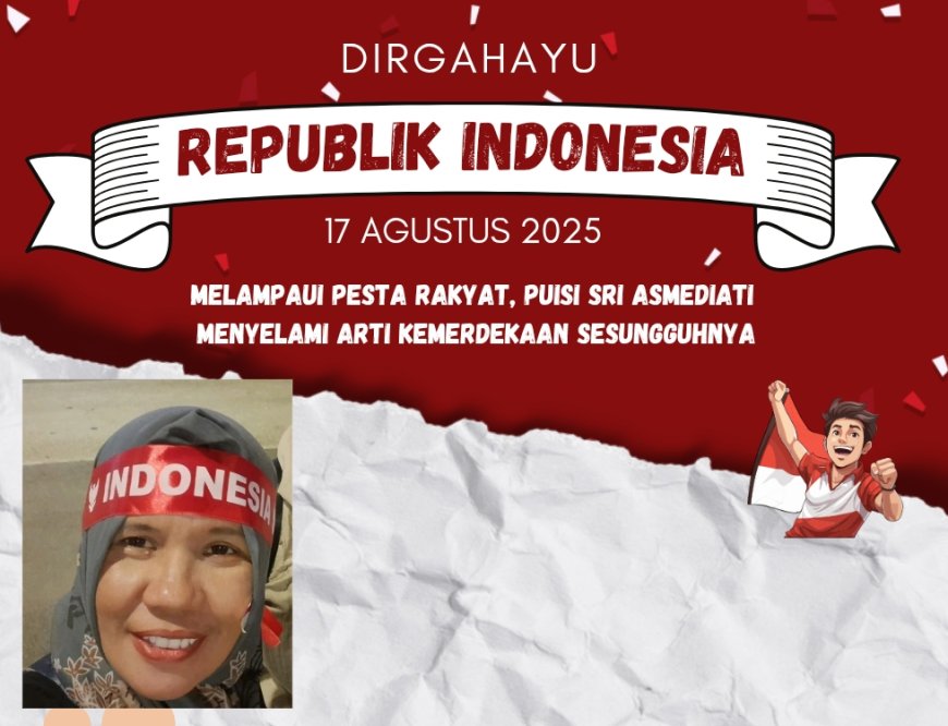 Melampaui Pesta Rakyat, Puisi Sri Asmediati Menyelami Arti Kemerdekaan Sesungguhnya