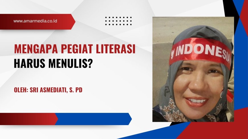 Mengapa Pegiat Literasi Harus Menulis?