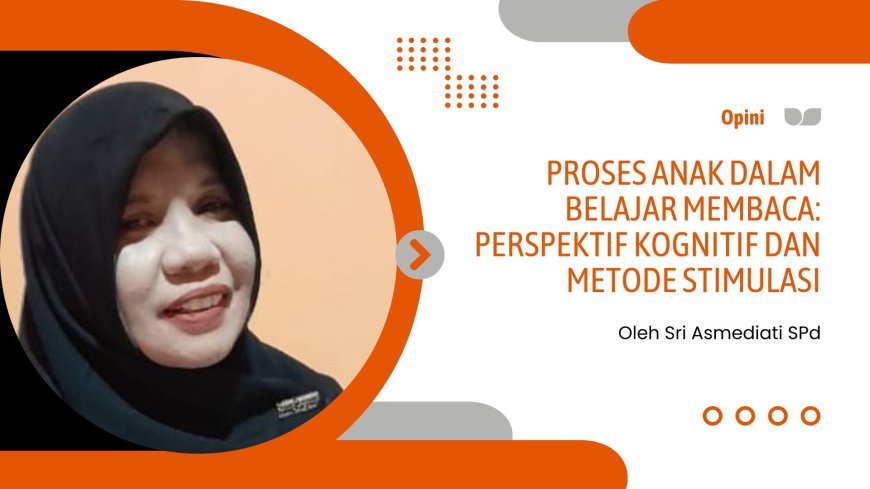 Proses Anak Dalam Belajar Membaca: Perspektif Kognitif dan Metode Stimulasi