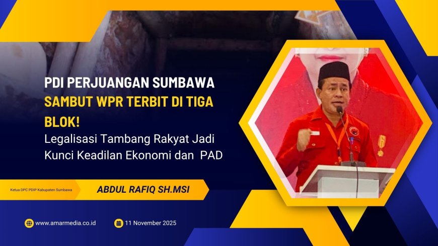 PDI Perjuangan Sumbawa Sambut WPR Terbit di Tiga Blok! Legalisasi Tambang Rakyat Jadi Kunci Keadilan Ekonomi dan  PAD