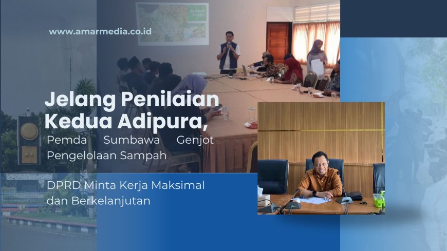 Jelang Penilaian Kedua Adipura, Pemda Sumbawa Genjot Pengelolaan Sampah; DPRD Minta Kerja Maksimal dan Berkelanjutan