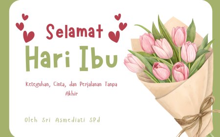 Selamat Hari Ibu — Keteguhan, Cinta, dan Perjalanan Tanpa Akhir